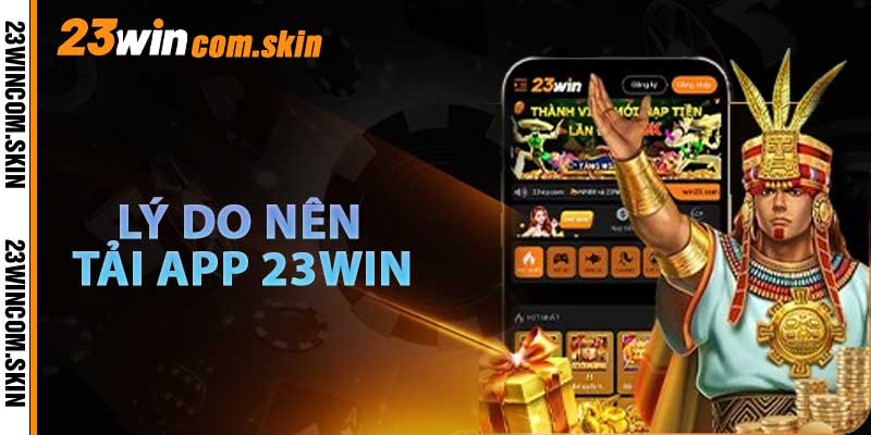 Tại Sao Nên Tải App23win