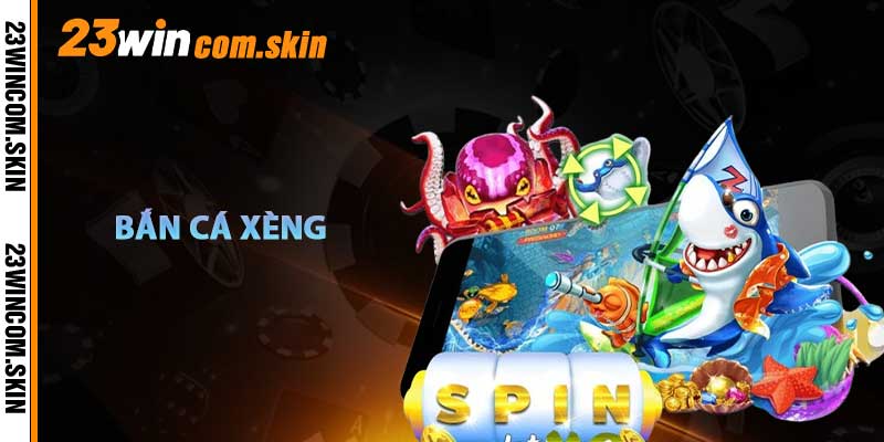 Bắn Cá Xèng