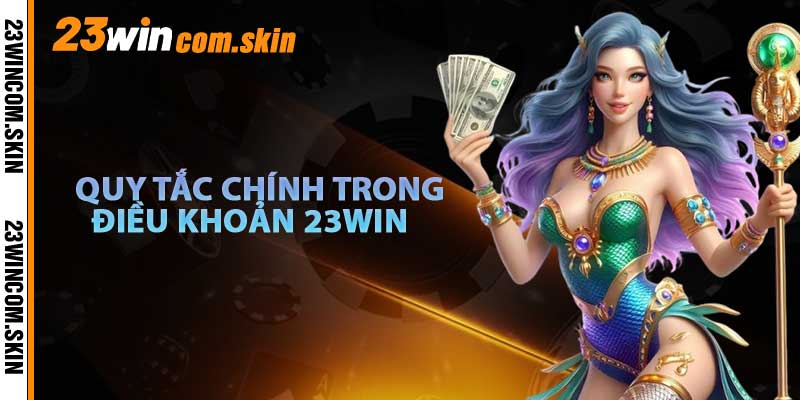 Các Quy Tấc Chính Trong Điều Khoản 23win
