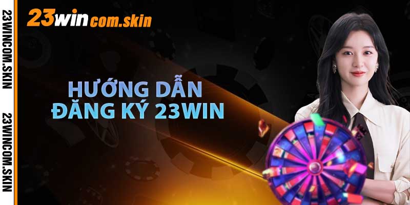 Hướng Dẫn Đăng Ký 23win
