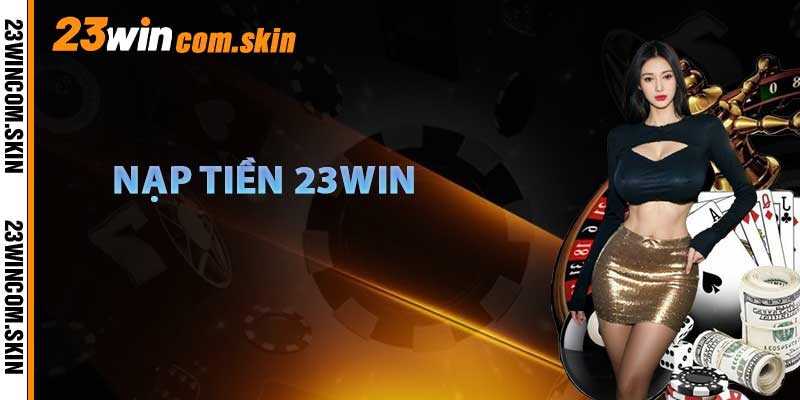 Nạp Tiền 23win