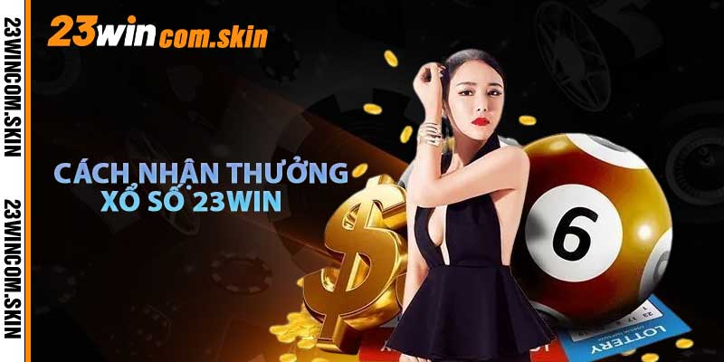 Cách Nhận Thưởng Khi Chơi Xổ Số 23win