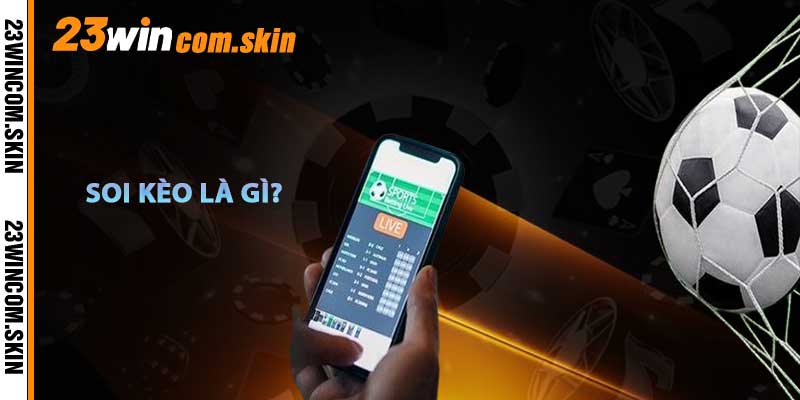 Soi Kèo Là Gì?