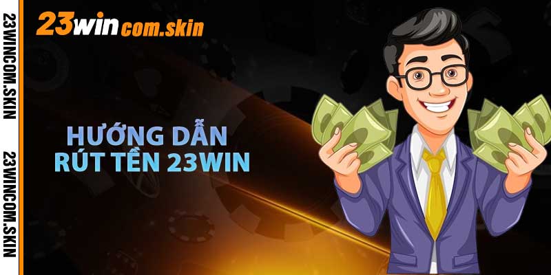 Hướng Dẫn Rút Tiền 23win