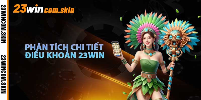 Phân Tích Chi Tiết Điều Khoản 23win