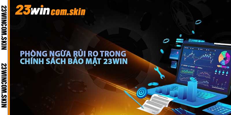 Rủi Ro Và Biện Pháp Bảo Mật Của 23win