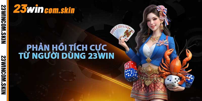Phản Hồi Tích Cực Từ Khách Hàng 23win