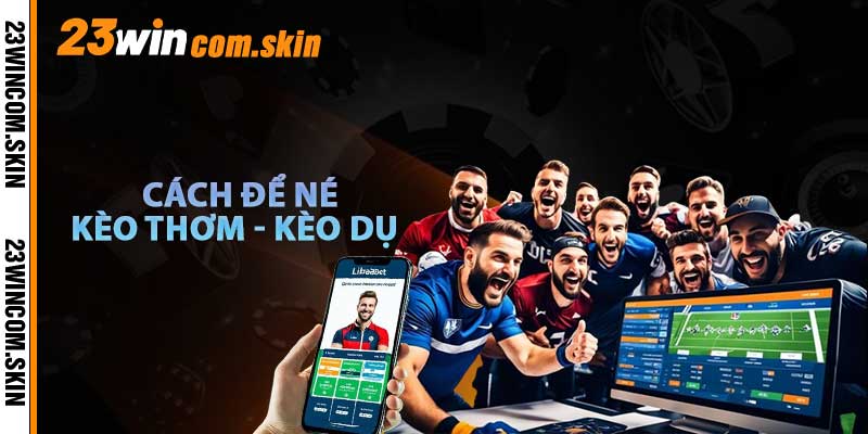 Cách Phân Biệt Kèo Thơm - Kèo Dụ