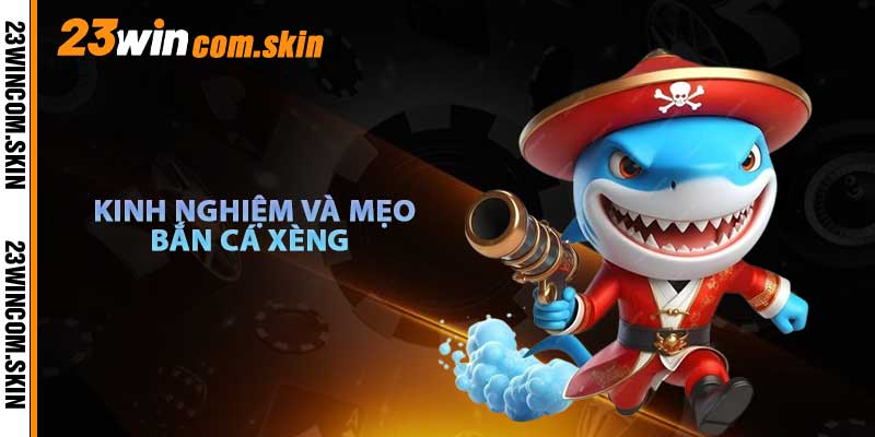 Kinh Nghiệm Và Mẹo Chơi Bắn Cá Xèng Hiệu Quả