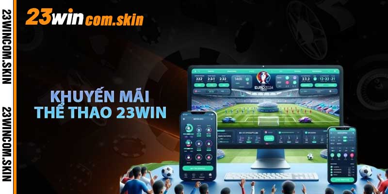 Khuyến Mãi Và Phúc Lợi Chỉ Có Tại 23win